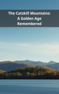 The Catskill Mountains: A Golden Age Remembered