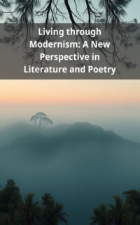 Living through Modernism: A New Perspective in Literature and Poetry
