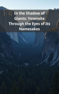 In the Shadow of Giants: Yosemite Through the Eyes of Its Namesakes