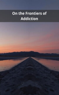 On the Frontiers of Addiction