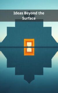 Ideas Beyond the Surface