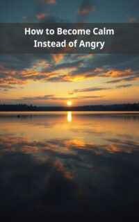How to Become Calm Instead of Angry