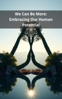 We Can Be More: Embracing Our Human Potential