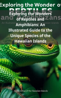 Exploring the Wonders of Reptiles and Amphibians: An Illustrated Guide to the Unique Species of the Hawaiian Islands