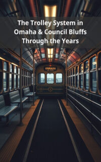 The Trolley System in Omaha & Council Bluffs Through the Years