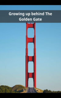 Growing up behind The Golden Gate