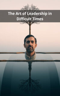 The Art of Leadership in Difficult Times