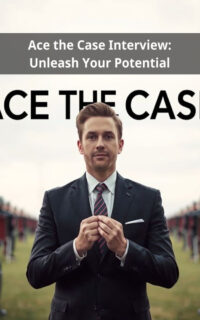 Ace the Case Interview: Unleash Your Potential