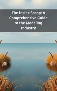 The Inside Scoop: A Comprehensive Guide to the Modeling Industry