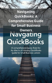Navigating QuickBooks: A Comprehensive Guide for Small Business Owners