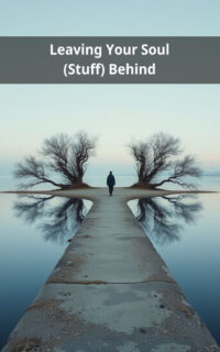 Leaving Your Soul (Stuff) Behind