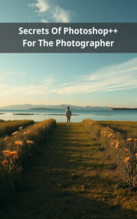 Secrets Of Photoshop++ For The Photographer