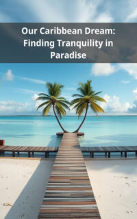 Our Caribbean Dream: Finding Tranquility in Paradise