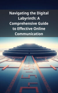Navigating the Digital Labyrinth: A Comprehensive Guide to Effective Online Communication