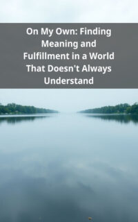 On My Own: Finding Meaning and Fulfillment in a World That Doesn't Always Understand