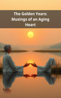 The Golden Years: Musings of an Aging Heart