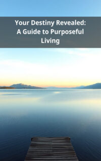 Your Destiny Revealed: A Guide to Purposeful Living