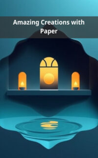 Amazing Creations with Paper