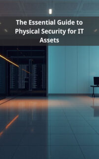 The Essential Guide to Physical Security for IT Assets