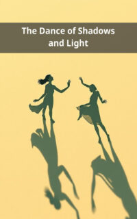 The Dance of Shadows and Light