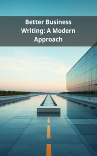 Better Business Writing: A Modern Approach