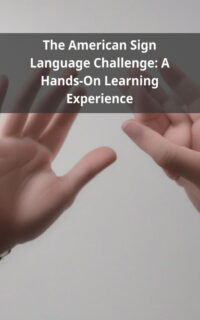 The American Sign Language Challenge: A Hands-On Learning Experience