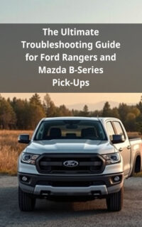 The Ultimate Troubleshooting Guide for Ford Rangers and Mazda B-Series Pick-Ups
