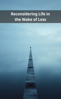 Reconsidering Life in the Wake of Loss
