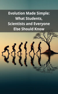 Evolution Made Simple: What Students, Scientists and Everyone Else Should Know