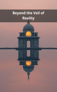Beyond the Veil of Reality