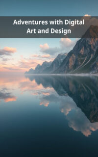 Adventures with Digital Art and Design