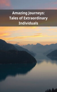 Amazing Journeys: Tales of Extraordinary Individuals