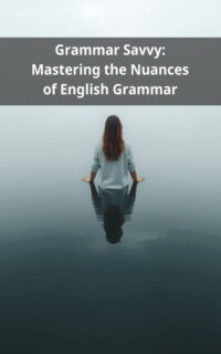 Grammar Savvy: Mastering the Nuances of English Grammar