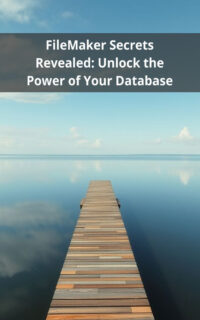 FileMaker Secrets Revealed: Unlock the Power of Your Database