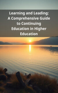Learning and Leading: A Comprehensive Guide to Continuing Education in Higher Education