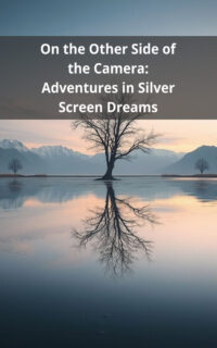 On the Other Side of the Camera: Adventures in Silver Screen Dreams