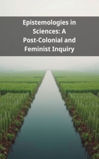 Epistemologies in Sciences: A Post-Colonial and Feminist Inquiry
