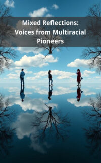 Mixed Reflections: Voices from Multiracial Pioneers