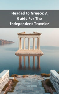 Headed to Greece: A Guide For The Independent Traveler