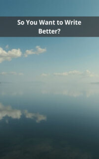 So You Want to Write Better?