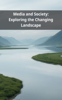 Media and Society: Exploring the Changing Landscape